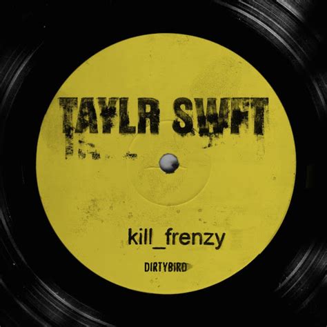 kill frenzy taylr swft vinyl